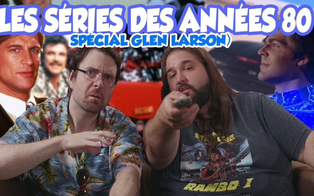 Joueur du grenier (Hors-série) – Les séries des années 80 (Spécial Glen larson)