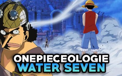 ONEPIECEOLOGIE #15 – WATER SEVEN – AU COEUR DE LA TEMPÊTE