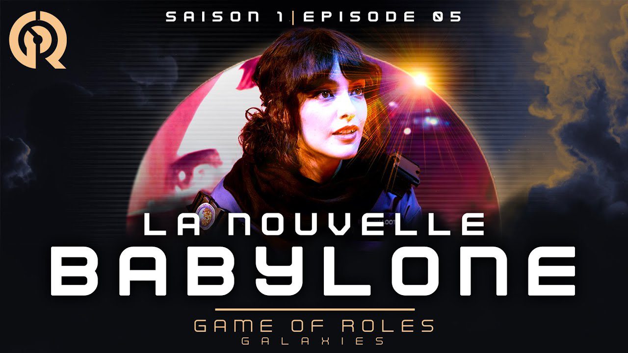 LA NOUVELLE BABYLONE | Game of Roles Galaxies S1E05