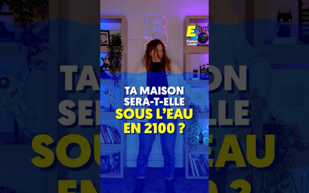 Est-ce que ta maison sera sous l’eau en 2100 ? #shorts