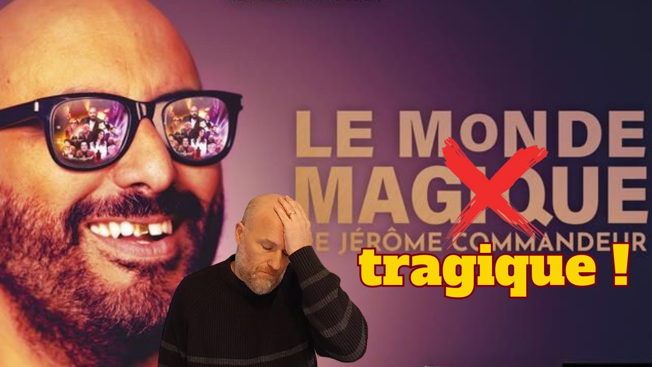 JÉRÔME COMMANDEUR : Y’A RIEN QUI VA ! (critique du Monde Magique de Jérôme Commandeur)